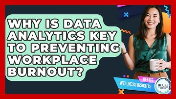 Why Is Data Analytics Key To Preventing Workplace Burnout? - Office Wellness Insights