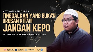 Jangan Kepo - Ustadz Dr. Firanda Andirja, Lc, Ma