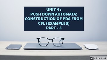UNIT 4 : PUSH DOWN AUTOMATA: CONSTRUCTION OF PDA BY USING TRANSITION FUNCTION. PART -3 LECTURE -3