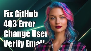 Fix GitHub 403 Error: Change Username & Verify Email for Git Push