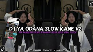 DJ YA ODANA SLAW KANE V2 PAP RANGOOM SOUND RISWANDI JEDAG JEDUG VIRAL TIK TOK TERBARU