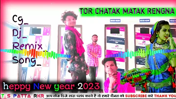 Tor chatak matak rengna cg dj remix song