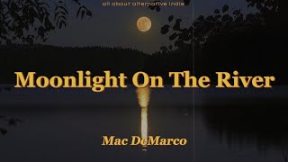 Mac DeMarco - Moonlight On The River (lyrics) Resimi