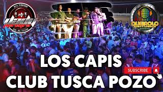 LOS CAPIS - CLUB TUSCA POZO 2023 - DjDady - Sonido Queirolo