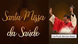 Santa Missa da Saúde com Padre Antonio Irineu - Retransmissão