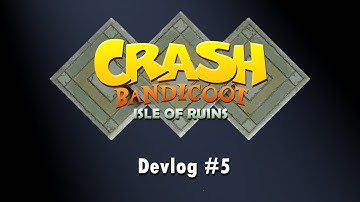 Crash Bandicoot: Isle of Ruins - Devlog #5