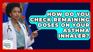 How Do You Check Remaining Doses On Your Asthma Inhaler? - Everyday Asthma Tips