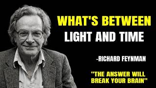 What’s BETWEEN Light and Time. My Answer Will BREAK Your Brain RICHARD FEYNMAN