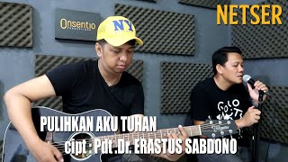 PULIHKAN AKU TUHAN  (cover) cipt : Pdt.Dr.Erastus Sabdono