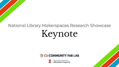 Library Makerspaces Research Showcase - Keynote