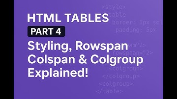 HTML Tables for Beginners Part 4: Styling, Merging Cells & Colgroup Guide | HTML Tables Tutorial