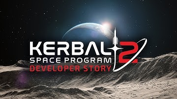 Kerbal Space Program 2 Developer Story Trailer