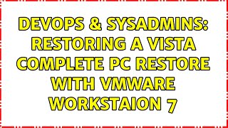 DevOps & SysAdmins: Restoring a Vista Complete PC Restore with VMWare Workstaion 7