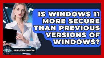 Is Windows 11 More Secure Than Previous Versions of Windows? | All About Operating Systems News