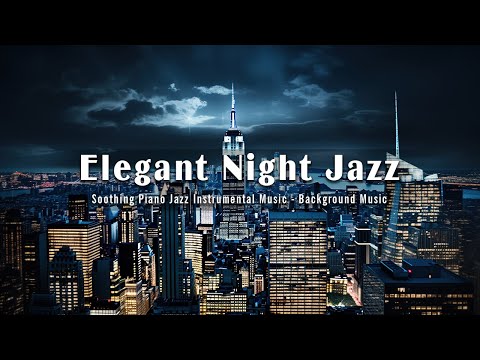 Elegant Night Jazz Music for Deep Sleep - Soothing Piano Jazz Instrumental Music - Background Music