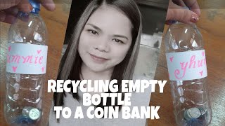 RECYCLING EMPTY BOTTLE || COIN BANK