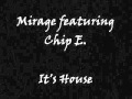 Mirage featuring chip e  its house