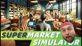 Building a Supermarket Empire!...if I can pay these bills. [Supermarket Simulator #4]