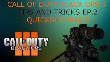 Tips and Tricks Ep.2- QUICKSCOPING!!!