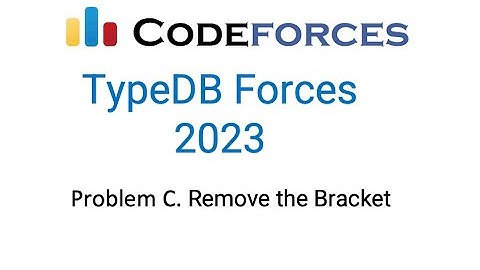 Problem C Remove the Bracket | TypeDB Forces 2023 | Codeforces