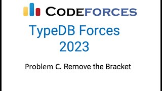 Problem C Remove the Bracket | TypeDB Forces 2023 | Codeforces