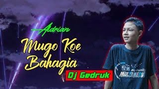Mugo Koe Bahagia - Aldrian Prasetyo // Dj Gedruk