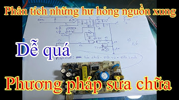 hướng dẫn sửa chữa pan bệnh nguồn xung, tất cả những hư hỏng nguồn xung thường gặp | Phạm Minh