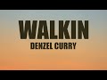 Denzel curry  walkin lyrics