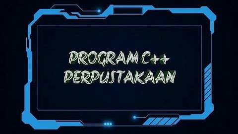 TUTORIAL PROGRAM C++ PERPUSTAKAAN "KHAIRUNNISA"
