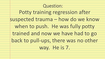 Ask Evelyn Kung: Potty Training Regression after Suspected Trauma