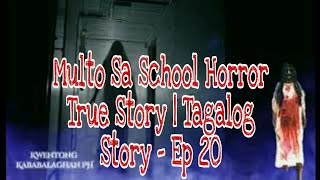 Multo Sa School Horror True Story | Tagalog Story | Episode 20