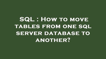 SQL : How to move tables from one sql server database to another?