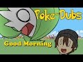 Pokedubs: Good Morning - RakkuGuy