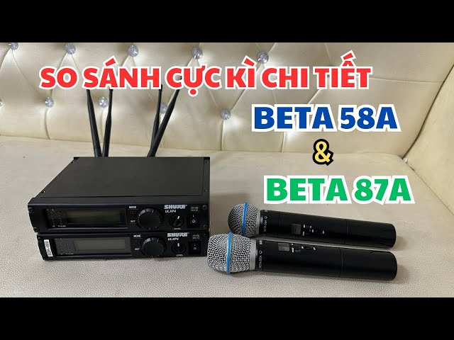 Micro Shure Beta 58A vs Beta 87A - So Sánh Chi Tiết