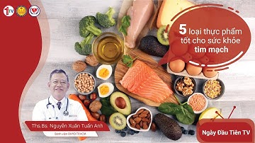 5 LOẠI THỰC PHẨM TỐT CHO SỨC KHỎE TIM MẠCH