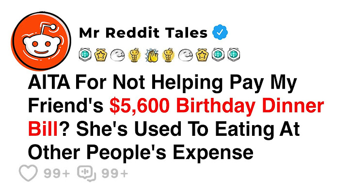 AITA For Not Helping Pay My Friend's $5,600 Birthday Dinner Bill? She's Used To Eating At Other...