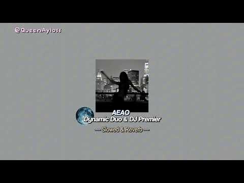 AEAO - Dynamic Duo & DJ Premier (Slowed & Reverb) || @QueenAyloss