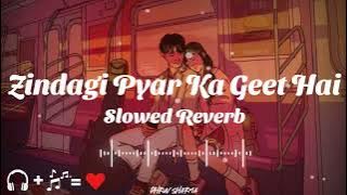 Zindagi Pyar Ka Geet Hai Slowed Reverb Song | Lata Mangeshkar | Rajesh Khanna | 🥀🎧❣️