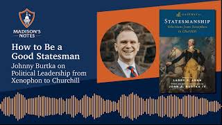 How to Be a Good Statesman: Johnny Burtka on Political Leadership from Xenophon to Churchill by James Madison Program in American Ideals and Institutions 108 views 2 months ago 49 minutes