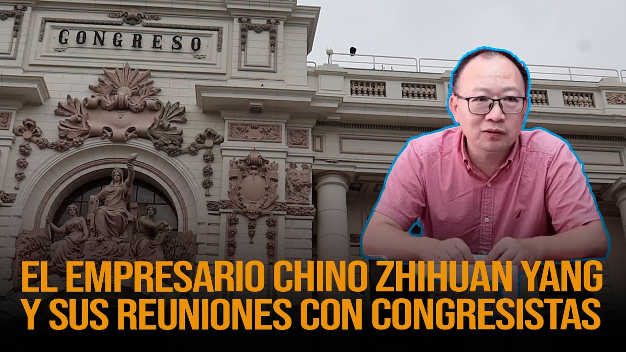 🔴 EXCLUSIVO | El empresario Zhihua Yang y sus reuniones con congresistas [14-01-2026]