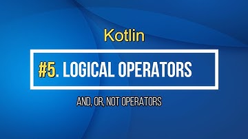 5# Kotlin Logical Operators Tutorial | And (&&) | OR (||) NOT (!) Operators Kotlin