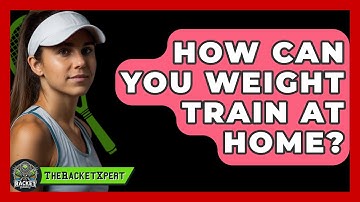 How Can You Weight Train At Home? - The Racket Xpert
