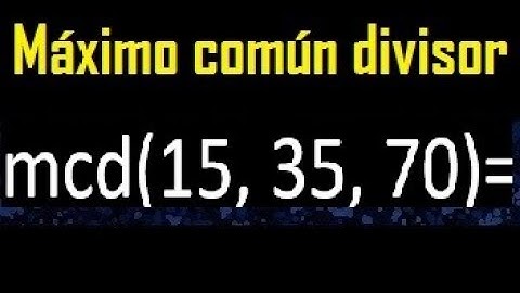 mcd de 15 35 70 , maximo comun divisor de varios numeros , ejemplos resueltos