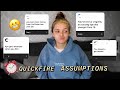 Quick Fire Assumptions Challenge * I HAVE to answer EVERYTHING* uncut