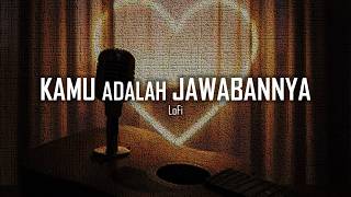 Kamu Adalah Jawabannya — LoFi | Lagu Viral LoFi Romantis dengan Vibe Menenangkan