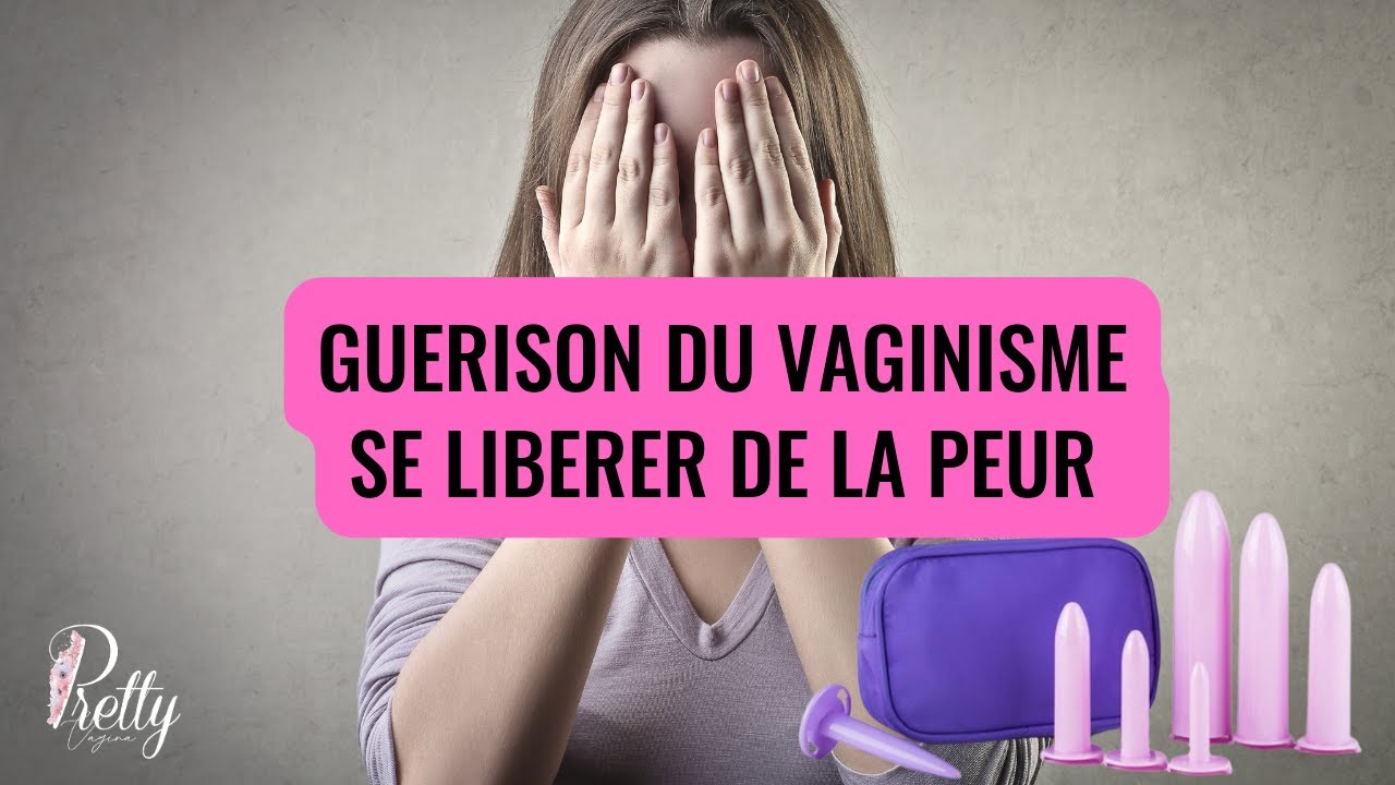 Comment vaincre la peur du vaginisme 💖💖💖 ( 3 CONSEILS CONCRETS) vaginismeaway357 YouTube