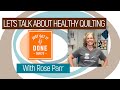 🧵🌸 LET'S TALK ABOUT HEALTHY QUILTING with Rose Parr