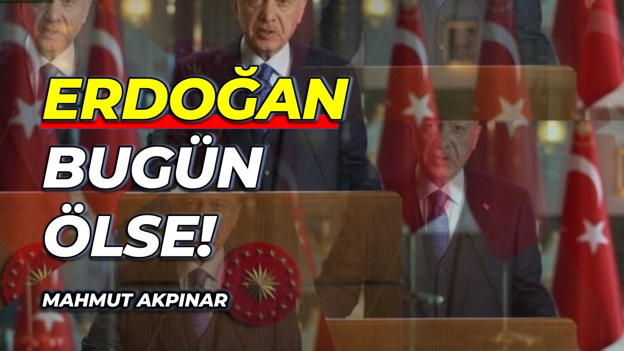 Erdoğan bugün ölse, sonrasında neler olur? [Mahmut Akpınar]