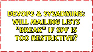 DevOps & SysAdmins: Will mailing lists "break" if SPF is too restrictive? (3 Solutions!!)