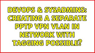 DevOps & SysAdmins: Creating a separate PPTP VPN VLan in network with tagging possible?